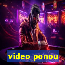 video ponou